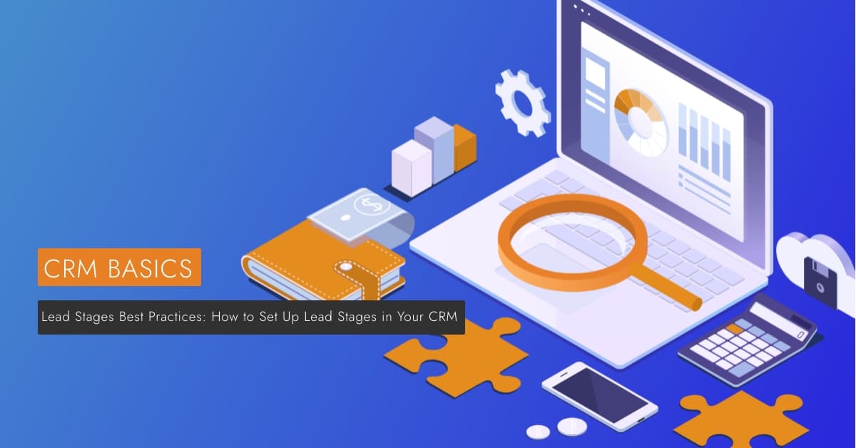 Lead Stages Best Practices: How to Set Up Lead Stages in Your CRM is displayed next to a laptop running crm software.