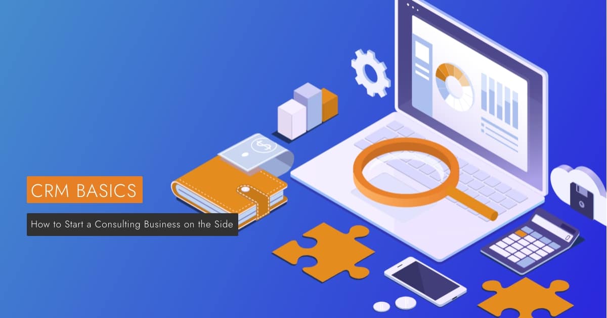 How to Start a Consulting Business on the Side is displayed next to a laptop running crm software.